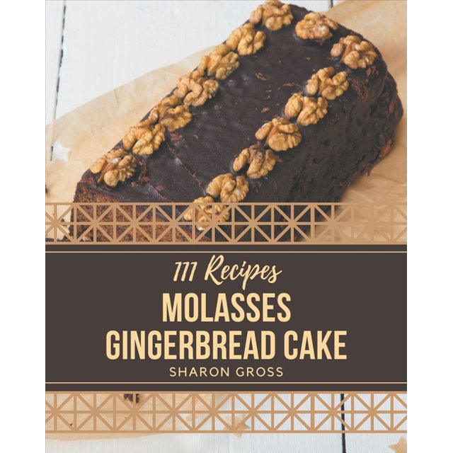 111 Molasses Gingerbread Cake Recipes Let's Get Started with The Best