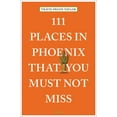 thumbnail image 1 of 111 Places 111 Places in Phoenix That You Must Not Miss, (Paperback), 1 of 1