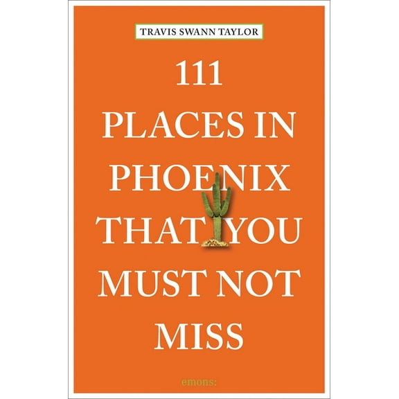 111 Places 111 Places in Phoenix That You Must Not Miss, (Paperback)