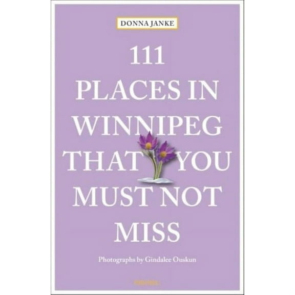 111 Places 111 Places in Winnipeg That You Must Not Miss, (Paperback)