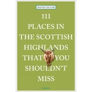 111 Places 111 Places in the Scottish Highlands That You Shouldnt Miss, Paperback