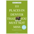 thumbnail image 1 of 111 Places 111 Places in Denver That You Must Not Miss, (Paperback), 1 of 1