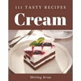 thumbnail image 1 of 111 Tasty Cream Recipes: A Must-have Cream Cookbook for Everyone, (Paperback), 1 of 1