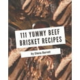 thumbnail image 1 of 111 Yummy Beef Brisket Recipes: Everything You Need in One Yummy Beef Brisket Cookbook!, (Paperback), 1 of 1