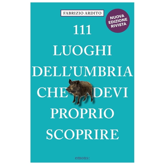 Fabrizio Ardito Giornalista e fotogr 111 luoghi dell'Umbria che devi proprio scopr (Paperback)