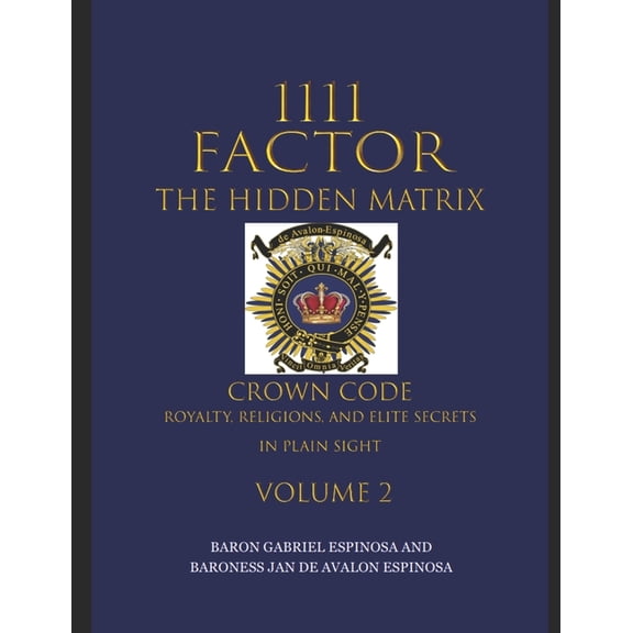 1111 Factor, the Hidden Matrix: Crown Code, Royalty, Religions, and Elite Secrets in Plain Sight. Volume 2 (Paperback)