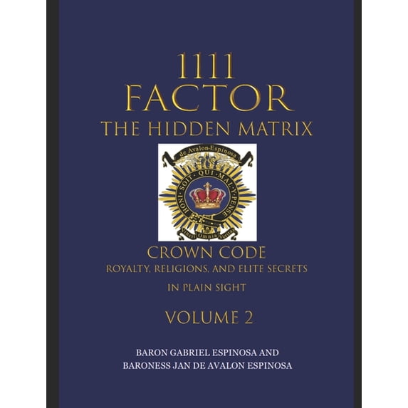 1111 Factor, the Hidden Matrix: Crown Code, Royalty, Religions, and Elite Secrets in Plain Sight. Volume 2