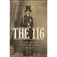 thumbnail image 1 of The 116: The True Story of Abraham Lincoln's Lost Guard, (Hardcover), 1 of 1