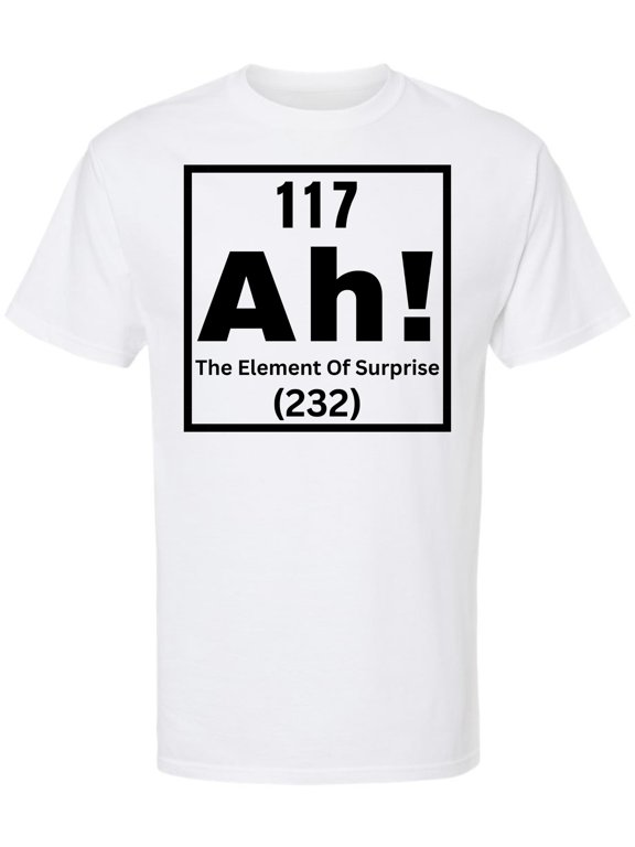 117 Ah! The Element of Surprise Printed T Shirt | Funny Science Chemistry Meme Tee for Men Women Nerd Gift Top (White, XX-Large)