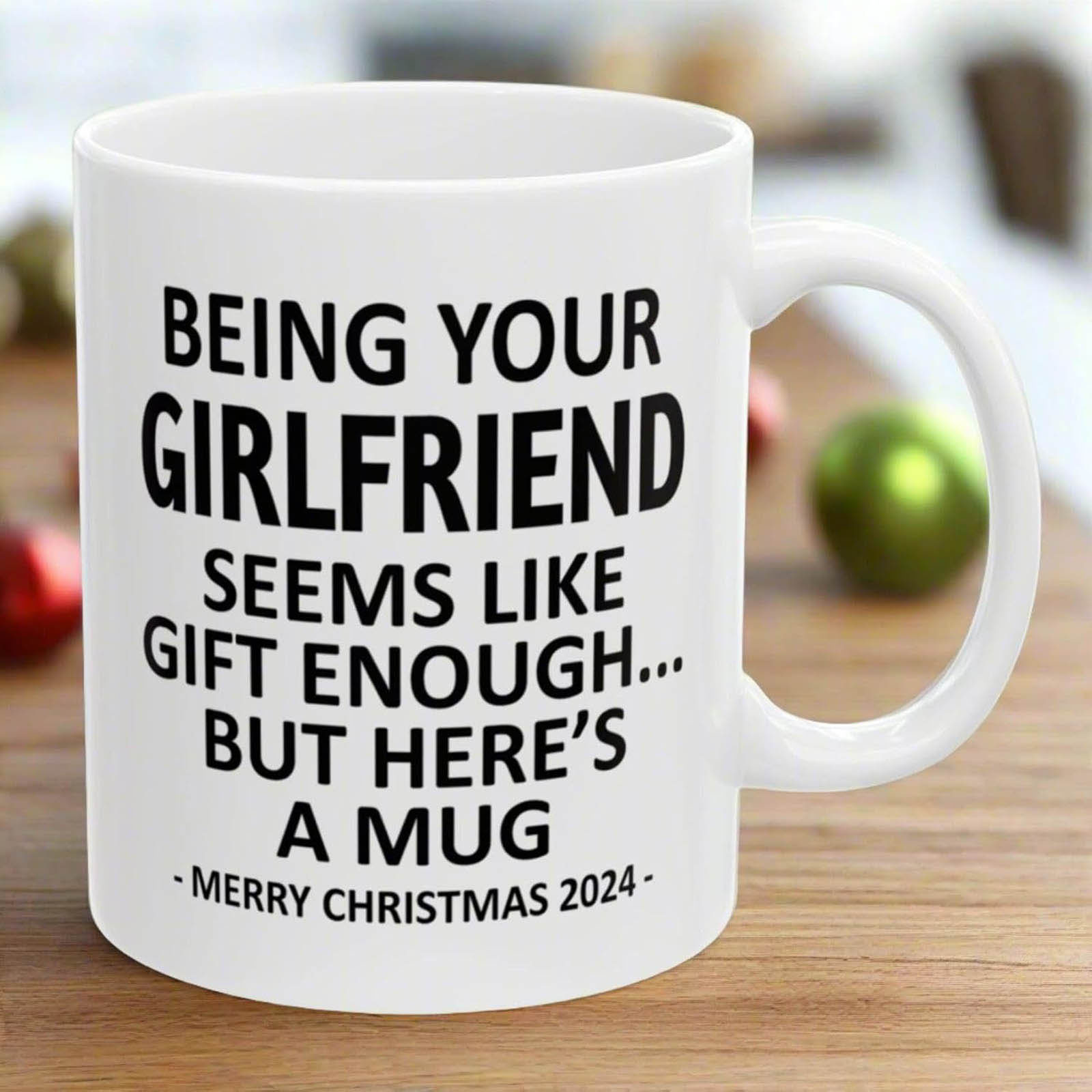 11oz Ceramic Coffee Mug Being Your Girlfriend Seems Like Gift Enough