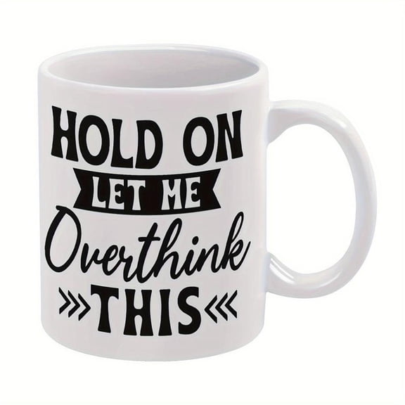 11oz Ceramic Coffee Mug Hold On Let Me Overthink This Quote Double Sided Cup Birthday Party Holiday Gifts Valentine s Day Present