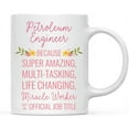11oz. Coffee Mug Gift for Women, Petroleum Engineer Because Super