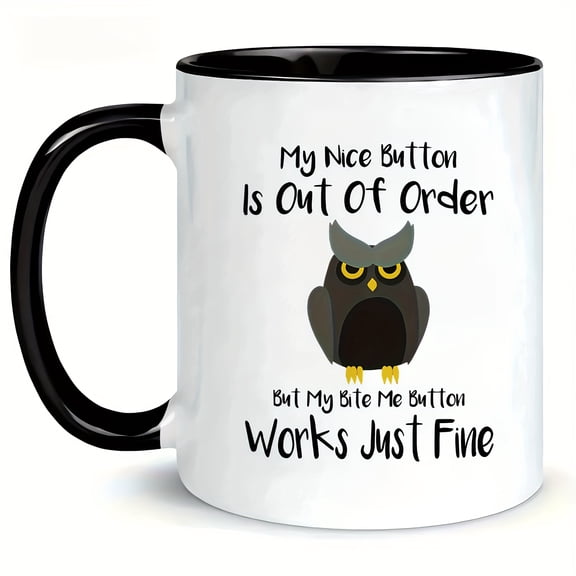 11oz Funny Ceramic Coffee Mug, Owl Pattern, Slogan My Nice Button Is Out Of Order But My Bite Me Button Works Fine, Decorative Cup, Ideal Birthday Holiday Gift for Home Office Party