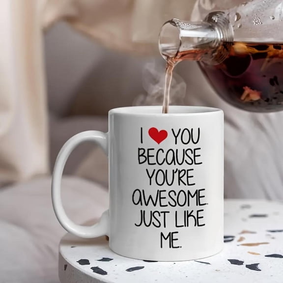 11oz White Ceramic Mug with Inspirational Quote I Love You Because You re Awesome Just Like Me Microwave Multipurpose Cup Coffee Tea and Daily Use Valentine s Day