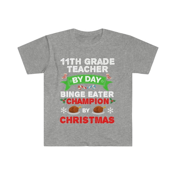 11th Grade Teacher by day Binge Eater by Christmas Unisex T-shirt S-3XL