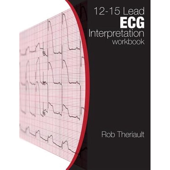 12-15 Lead ECG Interpretation: Workbook (Paperback) by Rob Theriault