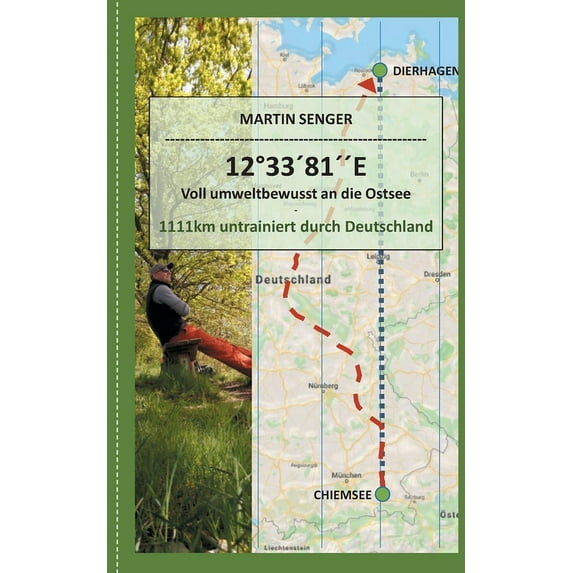 12°33´81´´E - Voll umweltbewusst an die Ostsee: 1111km untrainiert durch Deutschland, (Paperback)