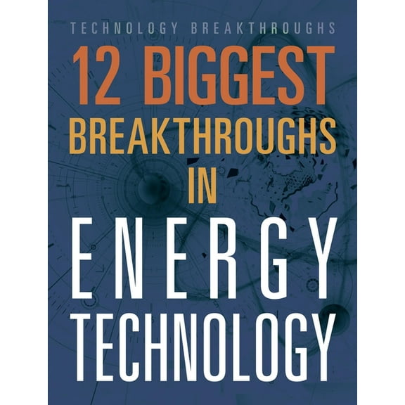 12 Biggest Breakthroughs in Energy Technology, (Paperback)