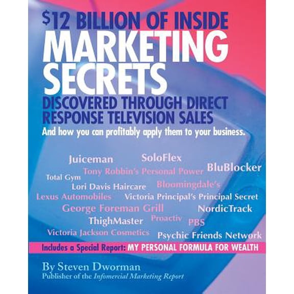 $12 Billion of Inside Marketing Secrets: Discovered Through Direct Response Television Sales