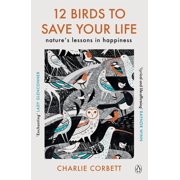 12 Birds to Save Your Life Natures Lessons in Happiness, Paperback