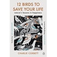 thumbnail image 1 of Pre-Owned 12 Birds to Save Your Life: Nature's Lessons in Happiness (Paperback 9781405949217) by Charlie Corbett, 1 of 1