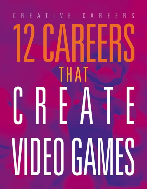 12 Careers That Create Video Games, (Paperback)