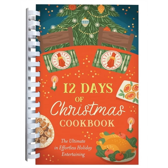 12 Days of Christmas Cookbook: The Ultimate in Effortless Holiday Entertaining, (Spiral-Bound)