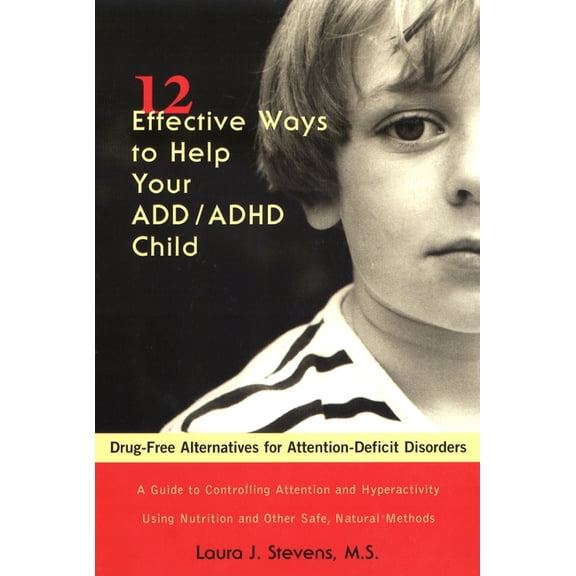 12 Effective Ways Help Your ADD/ADHD Child: Drug-Free Alternatives for Attention-Deficit Disorders, (Paperback)