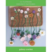 12 Flowers Crochet Patterns Explore Elegant Flower Crochet Patterns, Beautiful and Creative Design, Crochet Activity Books for All Levels, Rose, Tulip, Sunflower, Carnation, Daisy, Strawberry Paperb