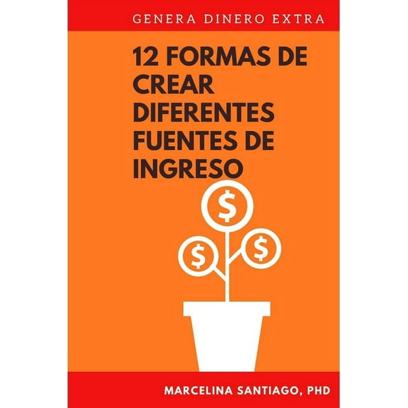 12 Formas de Crear Diferentes Fuentes de Ingreso : Genera Dinero Extra (Paperback)