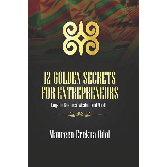 12 Golden Secrets For Entrepreneurs: Keys To Business Wisdom and Wealth, (Paperback)