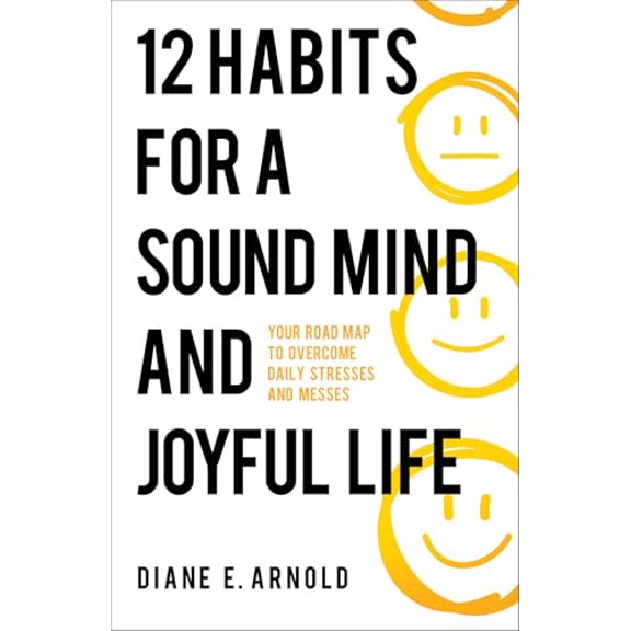 Pre-Owned 12 Habits for a Sound Mind and Joyful Life: Your Road Map to Overcome Daily Stresses and Messes (Paperback) 0800772814 9780800772819