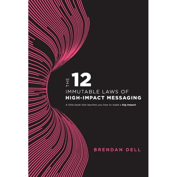 12 Immutable Laws of High-Impact Messaging, (Hardcover)