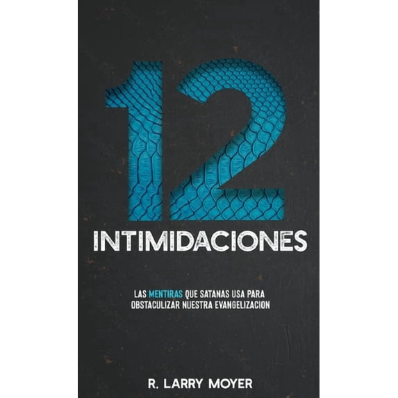 12 Intimidaciones: Las Mentiras Que Satanas USA Para Obstaculizar Nuestra Evangelizacion, (Paperback)