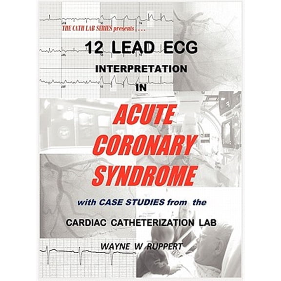 Pre-Owned 12 Lead ECG Interpretation in Acute Coronary Syndrome with Case Studies from the Cardiac Catheterization Lab