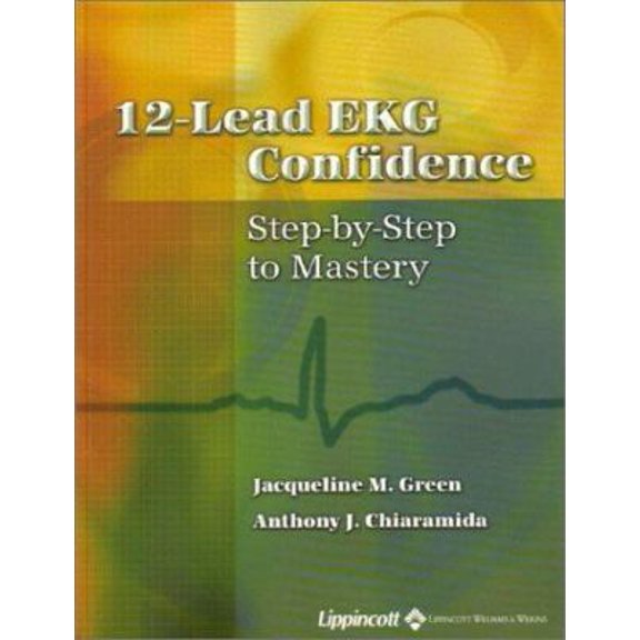 Pre-Owned 12-Lead EKG Confidence: Step-by-Step to Mastery (Paperback) 0781739217 9780781739214