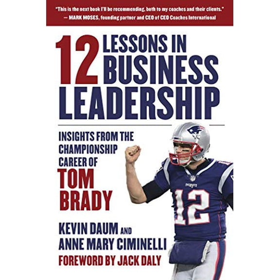 Pre-Owned 12 Lessons in Business Leadership: Insights from the Championship Career of Tom Brady (Hardcover) 1510753737 9781510753730