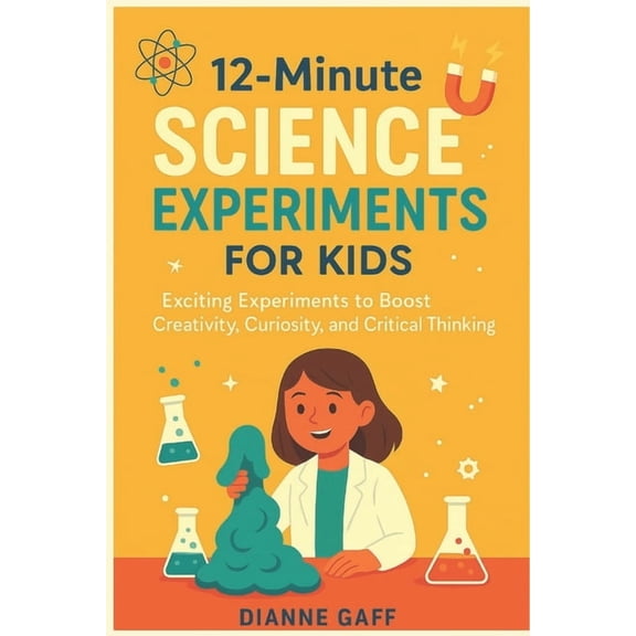 12 Minute Science Experiment for Kids: Exciting Experiments to Boost Creativity, Curiosity, and Critical Thinking, (Paperback)