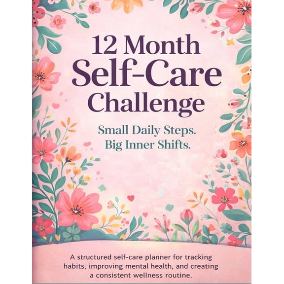 12 Month Self-Care Challenge: A Year-Long Journey to Better Habits, Calm, and Confidence, (Paperback)