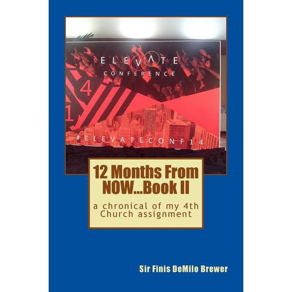 12 Months NOW...Book II: a chronical of my 4th Church assidnment (Paperback)
