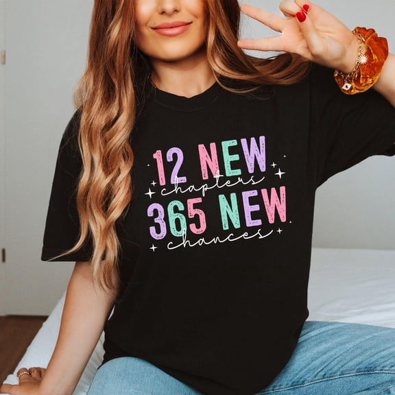 12 New Chapters 365 New Chances Shirt, Happy New Year Shirt, New Year 2025 T-Shirt, For Girlfriend, Simple New Year Shirt Womens Shirt Sweatshirt All Size S-5XL