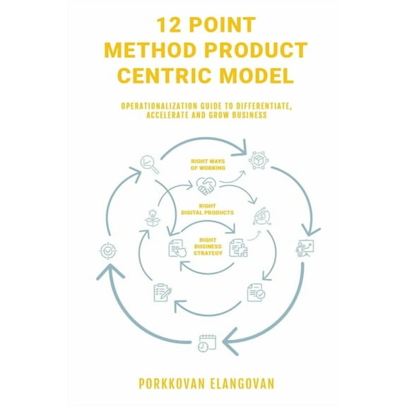 12 Point Method Product Centric Model: Operationalization Guide to Differentiate, Accelerate and Grow Business, (Paperback)