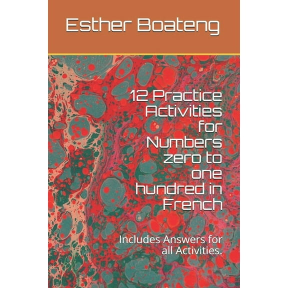 12 Practice Activities for Numbers zero to one hundred in French : Includes Answers for all Activities (Paperback)