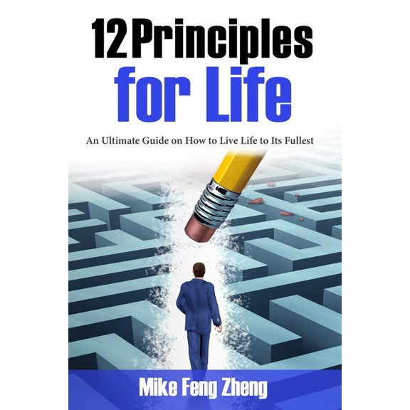 12 Principles for Life : An Ultimate Guide on How to Live Life to Its Fullest (Paperback)