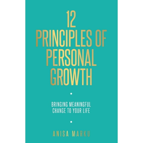 12 Principles of Personal Growth: Bringing Meaningful Change to Your Life, (Paperback)