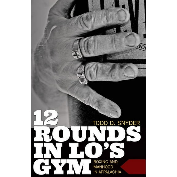 12 Rounds in Lo's Gym: Boxing and Manhood in Appalachia, (Paperback)