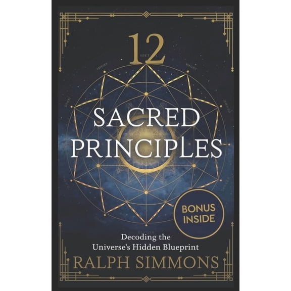 12 Sacred Principles: Decoding The Universe's Hidden Blueprint, (Paperback)