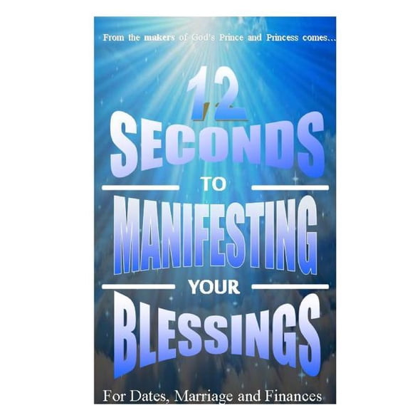 12 Seconds to Manifesting Your Blessings: For Dates Marriage and Finances Paperback Tamilla Palmer Perera, Asela Perera
