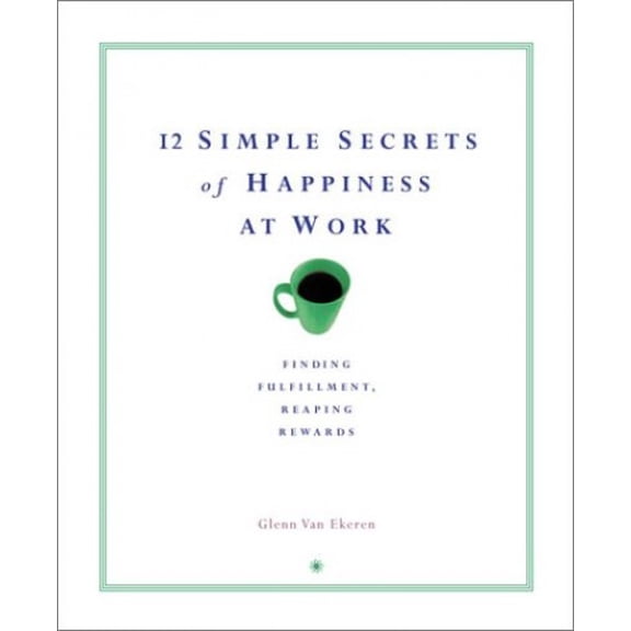 Pre-Owned 12 Simple Secrets of Happiness at Work (Paperback) 0735202559 9780735202559