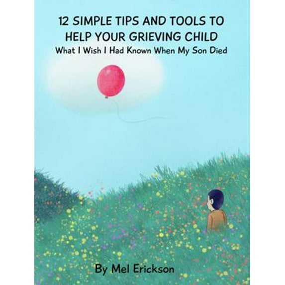 Pre-Owned 12 Simple Tips and Tools to Help Your Grieving Child: What I Wish I Had Known When My Son Died (Kid Talk Grief) (Paperback) 1736586831 9781736586839